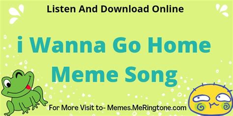 i Wanna Go Home Meme Song Download