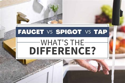 Faucet vs Spigot vs Tap: What's The Difference? - PlumberSpot