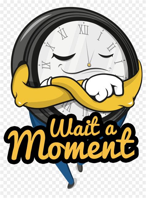 Wait A Moment - Please Wait A Moment - Free Transparent PNG Clipart Images Download