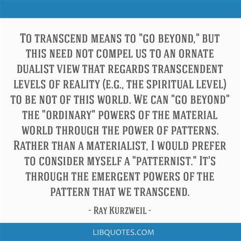 To transcend means to go beyond, but this need not compel...