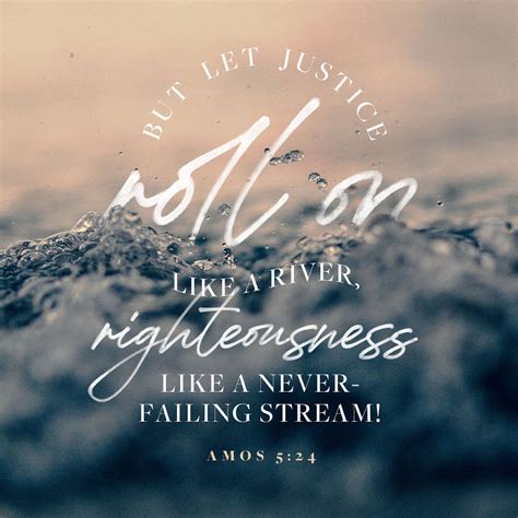 Amos 5:24 But let judgment run down as waters, and righteousness as a mighty stream. | Jubilee ...