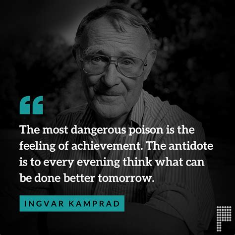 “The most dangerous poison is the feeling of achievement. The antidote ...