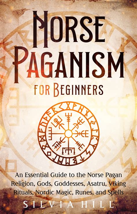 Norse Paganism for Beginners: An Essential Guide to the Norse Pagan Religion, Gods, Goddesses ...