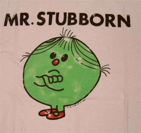 Mr Stubborn Quotes. QuotesGram