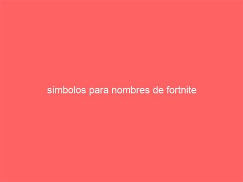 simbolos para nombres de fortnite | ᶠᵘᵉⁿᵗᵉˢᵈᵉˡᵉᵗʳᵃˢ