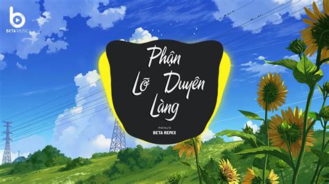 Phận Duyên Lỡ Làng (Phát Huy T4 x Beta Remix) Phận Dở Dang Duyên Ta Lỡ ...