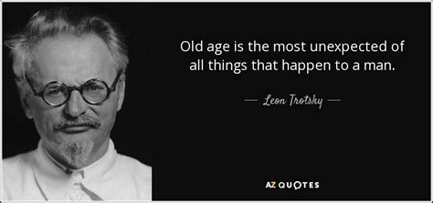 Leon Trotsky quote: Old age is the most unexpected of all things that...