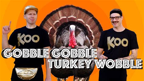 Gobble Gobble Turkey Wobble - Koo Koo: Song Lyrics, Music Videos & Concerts