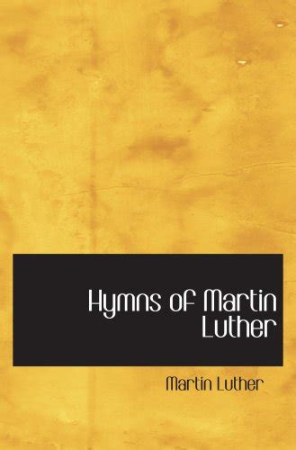 Hymns of Martin Luther - Luther, Martin: 9780554001722 - AbeBooks