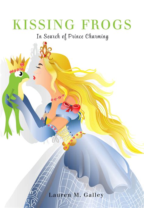 Kissing Frogs: In Search of Prince Charming by Lauren Galley | Goodreads