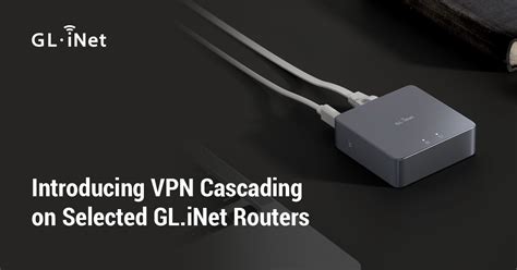 Introducing VPN Cascading on Selected GL.iNet Routers - GL.iNet