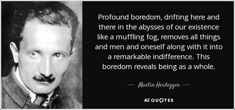 Martin Heidegger quote: Profound boredom, drifting here and there in ...