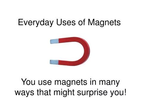 PPT - Everyday Uses of Magnets PowerPoint Presentation, free download ...