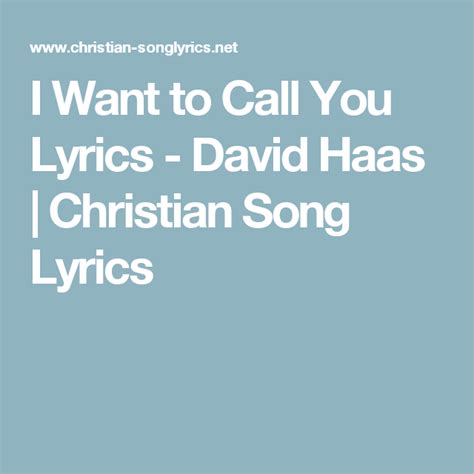 I Want to Call You Lyrics - David Haas | Christian Song Lyrics Christian Song Lyrics, Christian ...