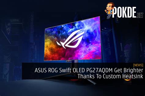 ASUS ROG Swift OLED PG27AQDM Get Brighter Thanks To Custom Heatsink ...