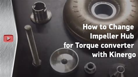 How to Change Impeller Hub for Torque converter with Kinergo - YouTube