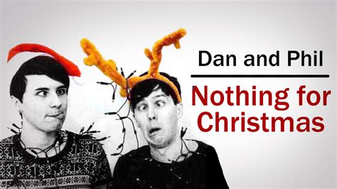 Dan and Phil ~ Nothing for Christmas - YouTube