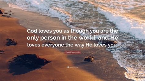 “God loves you as though you are the only person in the world, and He ...