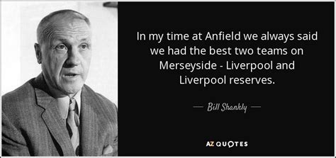 TOP 25 QUOTES BY BILL SHANKLY (of 74) | A-Z Quotes