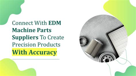 Connect With EDM Machine Parts Supplier To Create Precision Products ...