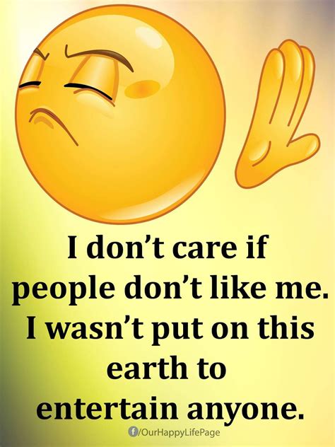 I don't care if people don't like me. I wasn't put on this earth to ...