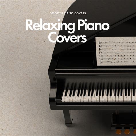 Relaxing Piano Covers - Album by Smooth Piano Covers | Spotify