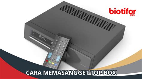 Cara Memasang Set Top Box: Panduan Lengkap untuk Pemula - Biotifor