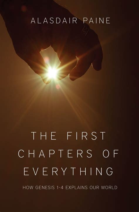 The First Chapters of Everything: How Genesis Chapters 1 to 4 Explains Our World by Alasdair ...