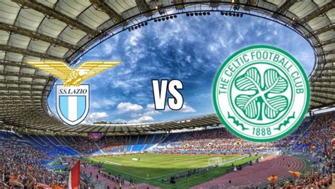 Lazio vs Celtic - Clash of the Titans Under the Roman Sky