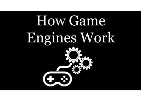 How Do Game Engines Work?