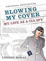 Blowing My Cover: My Life as a CIA Spy by Lindsay Moran