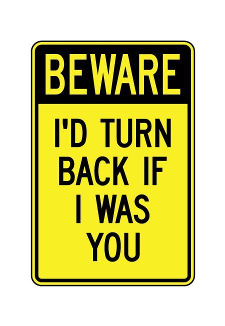 Buy our aluminum "Beware, I'd Turn Back If I Was You" funny sign at ...