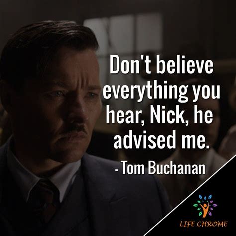 “Don't believe everything you hear, Nick, he advised me.” - Tom ...