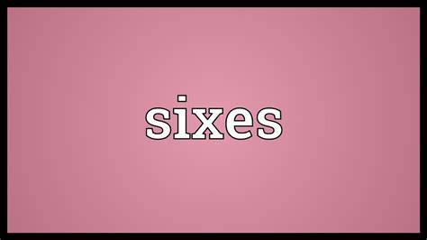 Sixes Meaning - YouTube