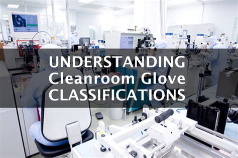 Understanding Cleanroom Glove Classifications - Hourglass International ...