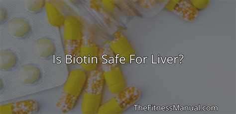 Is Biotin Safe For Liver? - TheFitnessManual