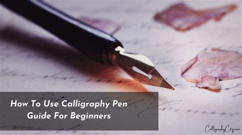 How To Use Calligraphy Pen 8 Guide For Beginners - Calligraphy City