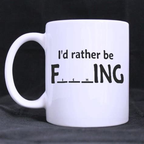 Funny Quotes Funny Saying "I'd rather be Fishing Ceramic White Mug Coffee Mug Cup Customized Mug ...