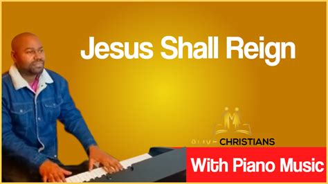 Jesus Shall Reign lyrics - Hymn with Piano Music (Accurate)