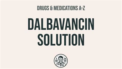 How to use Dalbavancin Solution - Explain Uses,Side Effects ...