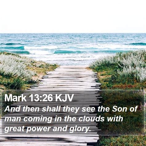 Mark 13:26 KJV - And then shall they see the Son of man coming in