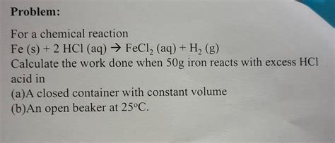 Solved Problem: For a chemical reaction Fe (s) + 2 HCl (aq) | Chegg.com