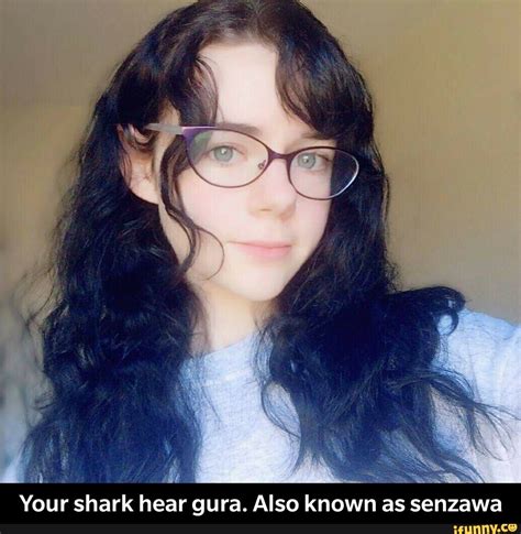 Your shark hear gura. Also known as senzawa - Your shark hear gura. Also known as senzawa - )