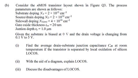 Solved (b) Consider the nMOS transistor layout shown in | Chegg.com