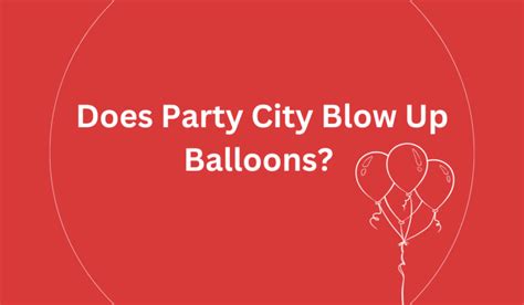 Does Party City Blow Up Balloons? Getting Your Balloons Ready