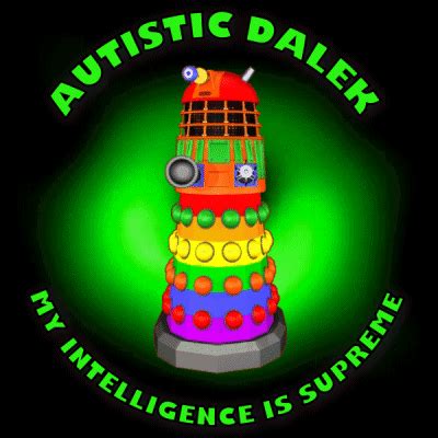 Autistic Dalek My Intelligence Is Supreme GIF - Autistic dalek My intelligence is supreme Autism ...