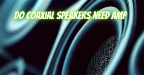 Do coaxial speakers need amp - All For Turntables