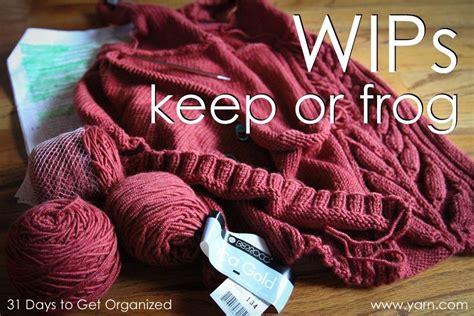 31 Days to Get Organized - WIPS, Keep or Frog? | Knitting organization, Yarn organization ...