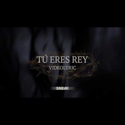 Tú Eres Rey - Song Lyrics and Music by Barak Ft Christine D' Clario ...