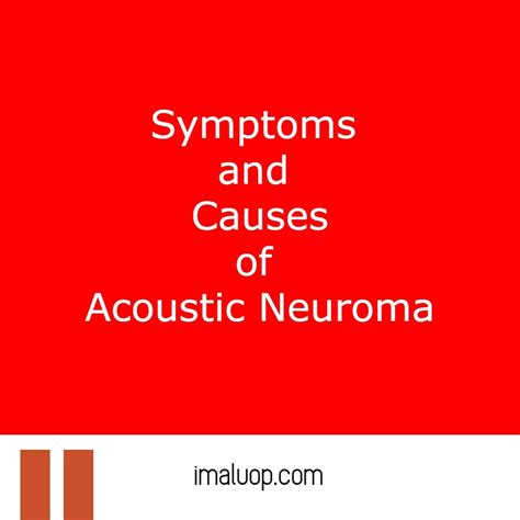 Symptoms and Causes of Acoustic Neuroma- Imaluop - IMALUOP